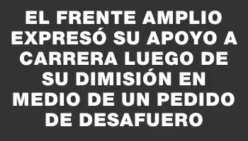 El Frente Amplio expresó su apoyo a Carrera luego de su dimisión en medio de un pedido de desafuero