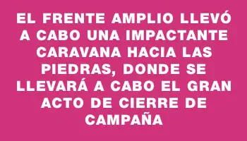 El Frente Amplio llevó a cabo una impactante caravana hacia Las Piedras, donde se llevará a cabo el gran acto de cierre de campaña