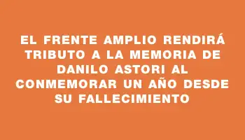 El Frente Amplio rendirá tributo a la memoria de Danilo Astori al conmemorar un año desde su fallecimiento