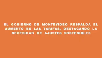 El gobierno de Montevideo respalda el aumento en las tarifas, destacando la necesidad de ajustes sostenibles