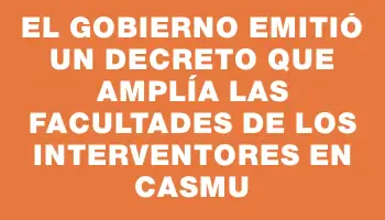 El gobierno emitió un decreto que amplía las facultades de los interventores en Casmu