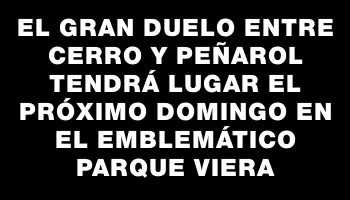 El gran duelo entre Cerro y Peñarol tendrá lugar el próximo domingo en el emblemático Parque Viera