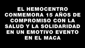 El Hemocentro conmemora 15 años de compromiso con la salud y la solidaridad en un emotivo evento en el Maca