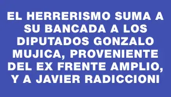 El Herrerismo suma a su bancada a los diputados Gonzalo Mujica, proveniente del ex Frente Amplio, y a Javier Radiccioni