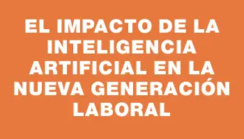 El impacto de la Inteligencia Artificial en la nueva generación laboral