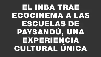 El Inba trae Ecocinema a las escuelas de Paysandú, una experiencia cultural única