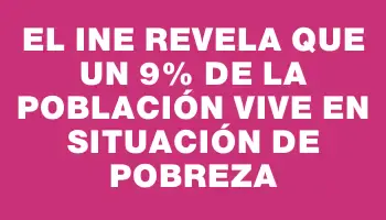 El Ine revela que un 9% de la población vive en situación de pobreza