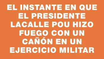 El instante en que el presidente Lacalle Pou hizo fuego con un cañón en un ejercicio militar