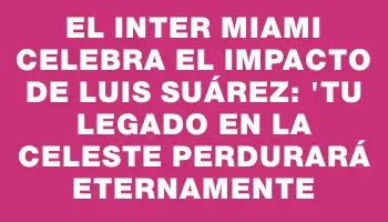 El Inter Miami celebra el impacto de Luis Suárez: 