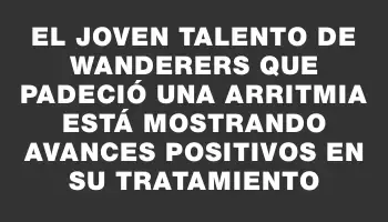 El joven talento de Wanderers que padeció una arritmia está mostrando avances positivos en su tratamiento