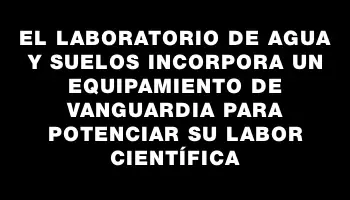 El Laboratorio de Agua y Suelos incorpora un equipamiento de vanguardia para potenciar su labor científica