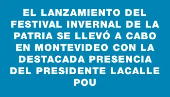 El lanzamiento del Festival Invernal de la Patria se llevó a cabo en Montevideo con la destacada presencia del presidente Lacalle Pou