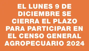 El lunes 9 de diciembre se cierra el plazo para participar en el Censo General Agropecuario 2024