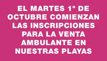 El martes 1º de octubre comienzan las inscripciones para la venta ambulante en nuestras playas