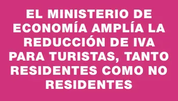 El Ministerio de Economía amplía la reducción de Iva para turistas, tanto residentes como no residentes