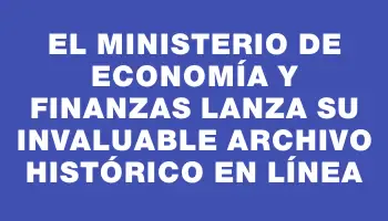 El Ministerio de Economía y Finanzas lanza su invaluable archivo histórico en línea