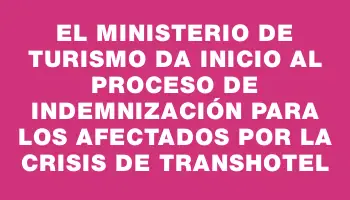 El Ministerio de Turismo da inicio al proceso de indemnización para los afectados por la crisis de Transhotel