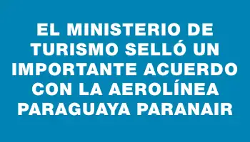 El Ministerio de Turismo selló un importante acuerdo con la aerolínea paraguaya Paranair