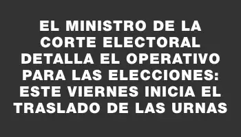 El Ministro de la Corte Electoral detalla el operativo para las elecciones: este viernes inicia el traslado de las urnas