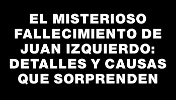 El misterioso fallecimiento de Juan Izquierdo: detalles y causas que sorprenden