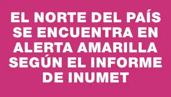 El norte del país se encuentra en alerta amarilla según el informe de Inumet