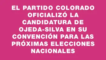 El Partido Colorado oficializó la candidatura de Ojeda-Silva en su convención para las próximas elecciones nacionales