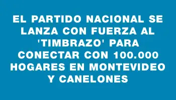 El Partido Nacional se lanza con fuerza al 