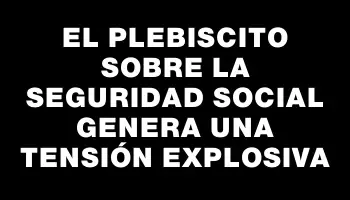 El plebiscito sobre la seguridad social genera una tensión explosiva