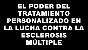 El poder del tratamiento personalizado en la lucha contra la esclerosis múltiple