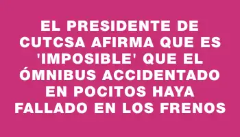 El presidente de Cutcsa afirma que es 