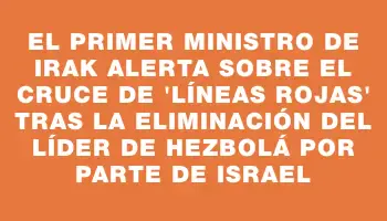 El primer ministro de Irak alerta sobre el cruce de 