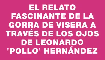 El relato fascinante de la gorra de visera a través de los ojos de Leonardo 