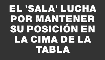 El “Sala” lucha por mantener su posición en la cima de la tabla