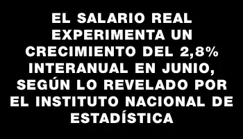 El salario real experimenta un crecimiento del 2,8% interanual en junio, según lo revelado por el Instituto Nacional de Estadística