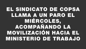 El sindicato de Copsa llama a un paro el miércoles, acompañando la movilización hacia el Ministerio de Trabajo