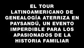 El Tour Latinoamericano de Genealogía aterriza en Paysandú, un evento imperdible para los apasionados de la historia familiar