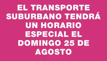 El transporte suburbano tendrá un horario especial el domingo 25 de agosto