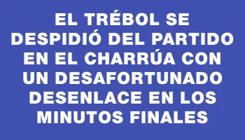 El Trébol se despidió del partido en el Charrúa con un desafortunado desenlace en los minutos finales