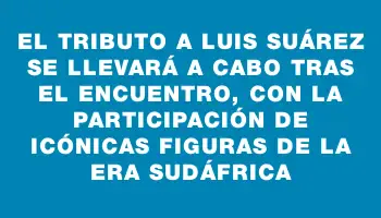 El tributo a Luis Suárez se llevará a cabo tras el encuentro, con la participación de icónicas figuras de la era Sudáfrica