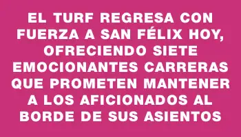 El turf regresa con fuerza a San Félix hoy, ofreciendo siete emocionantes carreras que prometen mantener a los aficionados al borde de sus asientos