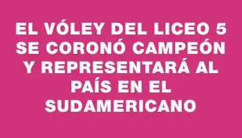 El vóley del Liceo 5 se coronó campeón y representará al país en el Sudamericano