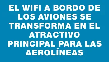 El wifi a bordo de los aviones se transforma en el atractivo principal para las aerolíneas