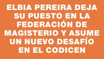 Elbia Pereira deja su puesto en la Federación de Magisterio y asume un nuevo desafío en el Codicen