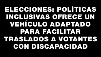 Elecciones: Políticas Inclusivas ofrece un vehículo adaptado para facilitar traslados a votantes con discapacidad