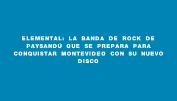 Elemental: la banda de rock de Paysandú que se prepara para conquistar Montevideo con su nuevo disco