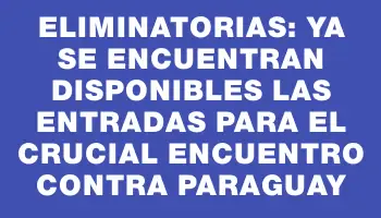 Eliminatorias: ya se encuentran disponibles las entradas para el crucial encuentro contra Paraguay