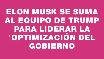 Elon Musk se suma al equipo de Trump para liderar la 