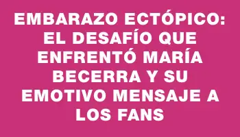 Embarazo ectópico: el desafío que enfrentó María Becerra y su emotivo mensaje a los fans