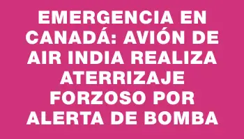 Emergencia en Canadá: avión de Air India realiza aterrizaje forzoso por alerta de bomba