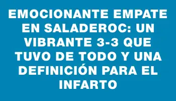 Emocionante empate en Saladeroc: un vibrante 3-3 que tuvo de todo y una definición para el infarto